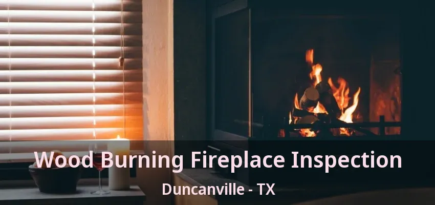Wood Burning Fireplace Inspection Duncanville - TX