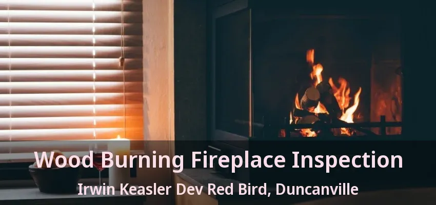 Wood Burning Fireplace Inspection Irwin Keasler Dev Red Bird, Duncanville - TX
