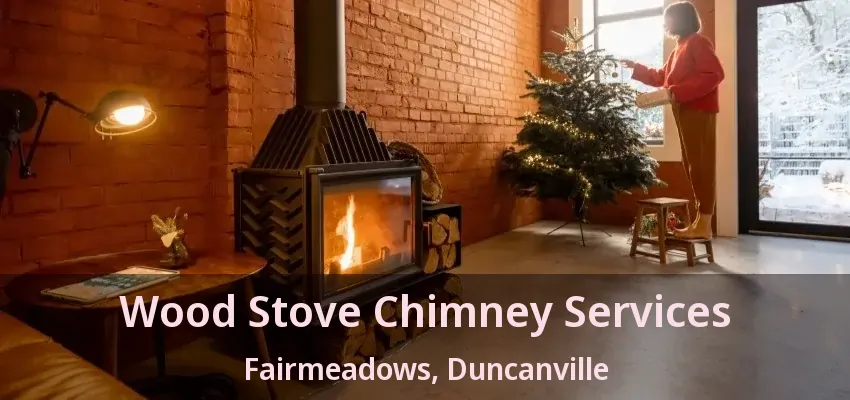 Wood Stove Chimney Services Fairmeadows, Duncanville - TX