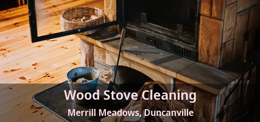Wood Stove Cleaning Merrill Meadows, Duncanville - TX