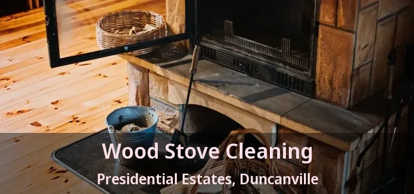 Wood Stove Cleaning Presidential Estates, Duncanville - TX
