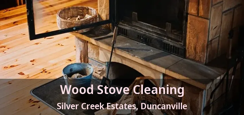 Wood Stove Cleaning Silver Creek Estates, Duncanville - TX