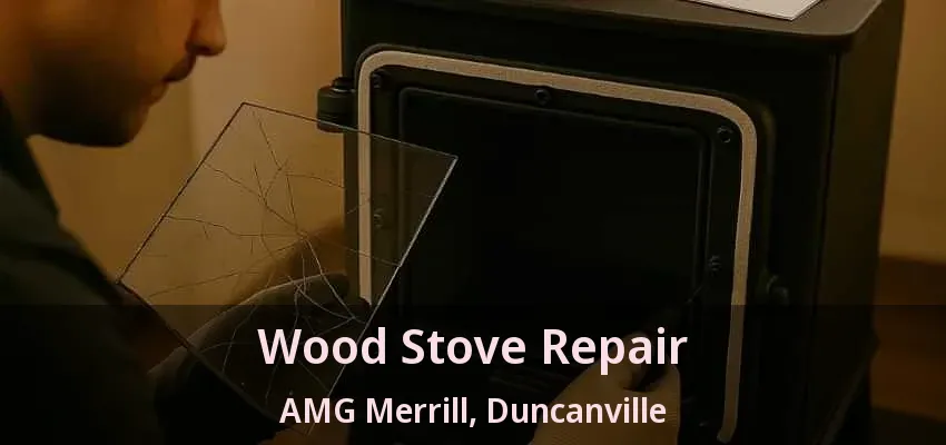 Wood Stove Repair AMG Merrill, Duncanville - TX