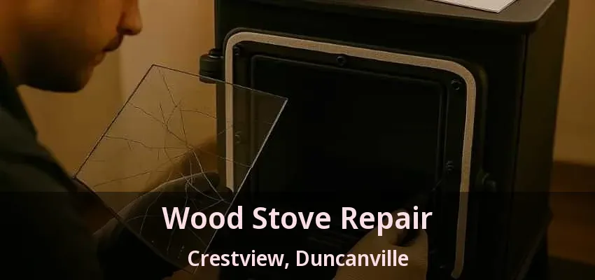 Wood Stove Repair Crestview, Duncanville - TX