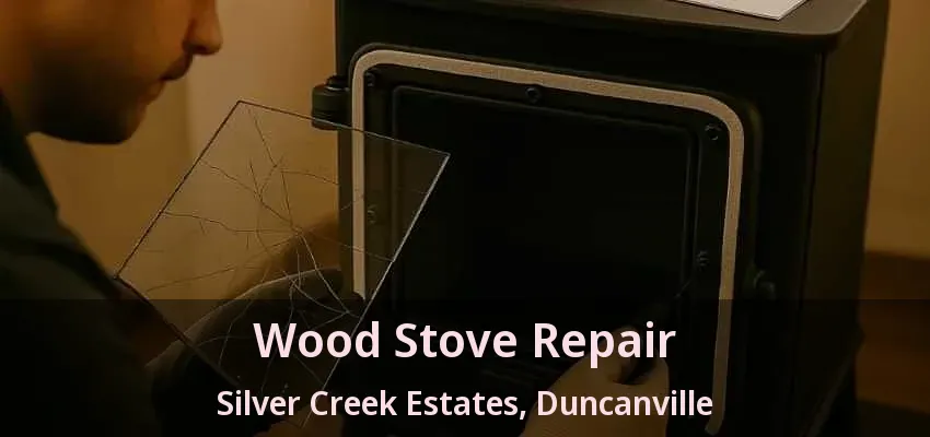 Wood Stove Repair Silver Creek Estates, Duncanville - TX