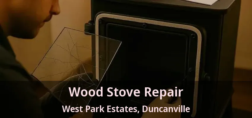 Wood Stove Repair West Park Estates, Duncanville - TX